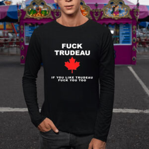 Fck Trudeau If You Like Trudeau Fck You Too T-Shirt6