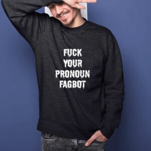 FuckYou Pronoun Fagbot T-Shirt1