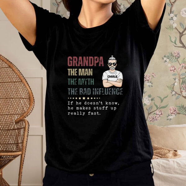 Granpa The Man The Myth The Bad Influence T-Shirt4