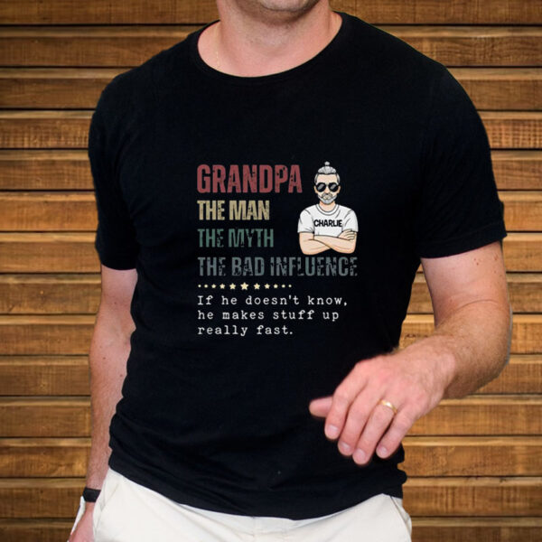 Granpa The Man The Myth The Bad Influence T-Shirt5