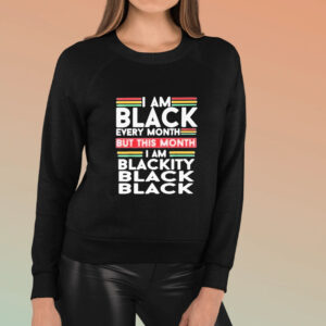 I Am Black Every Month But This Month Im Blackity Black Black T-Shirt