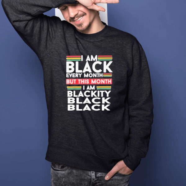 I Am Black Every Month But This Month Im Blackity Black Black T-Shirt1