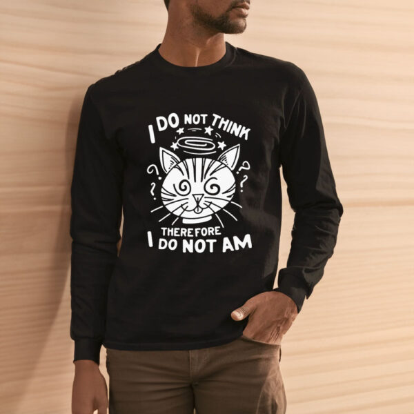 I Do Not Think Therefore I Do Not Am Cat Funny T-Shirt3