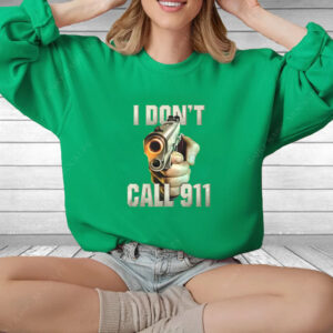 I Don’t Call 911 T-Shirt4