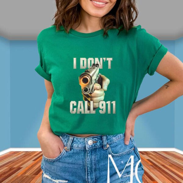 I Don’t Call 911 T-Shirt5