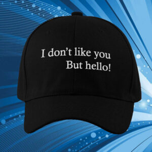 I Don’t Like You But Hello Hat