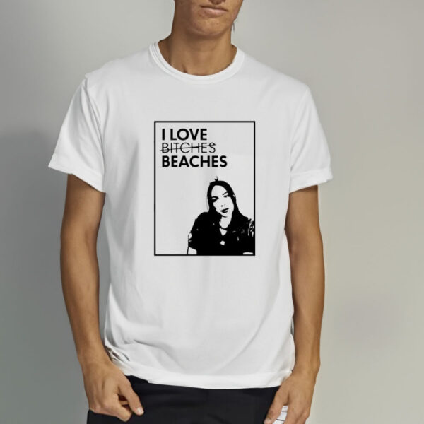 I Love Bitches Beaches T-Shirt2