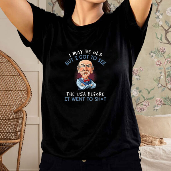 I May Be Old But I Got To See The USA Before It Went To Shit T-Shirt4