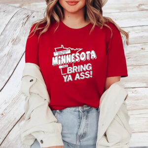 If You Haven’t Been To Minnesota Then Bring Your Ass T-Shirt4