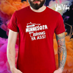 If You Haven’t Been To Minnesota Then Bring Your Ass T-Shirt5