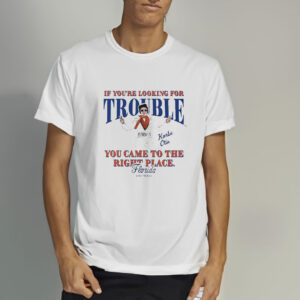 If You’re Looking For Trouble Korbe Otis You Came To The Right Place Florida Softball T-Shirt4