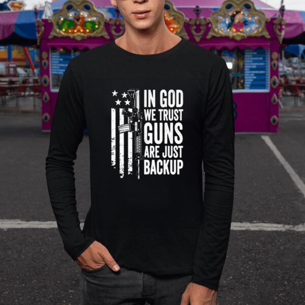 In God We Trust Guns Are Just Backup Ar 15 And America Flag T-Shirt5