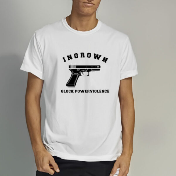 Ingrown Glock Powerviolence T-Shirt33