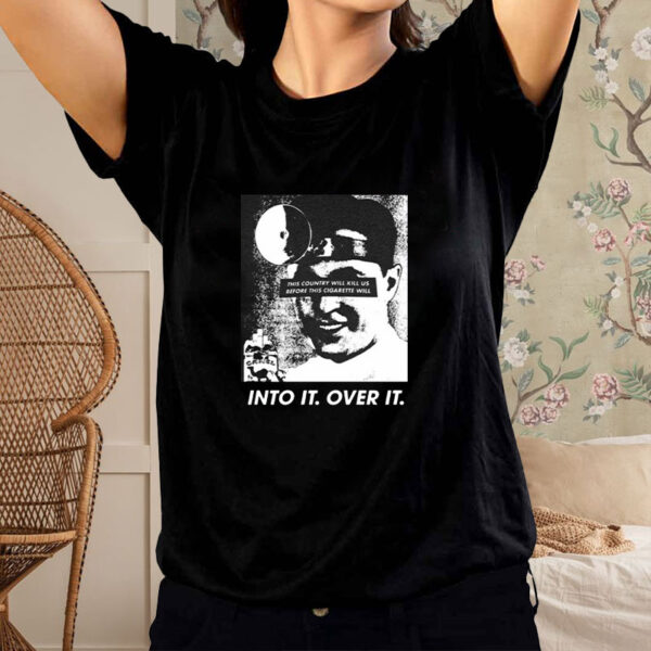 Into It Over It This Country Will Kill Us Before This Cigarette Will T-Shirt4