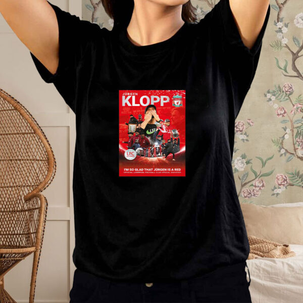 Jurgen Klopp I’m So Glad That Jurgen Is A Red T-Shirt4