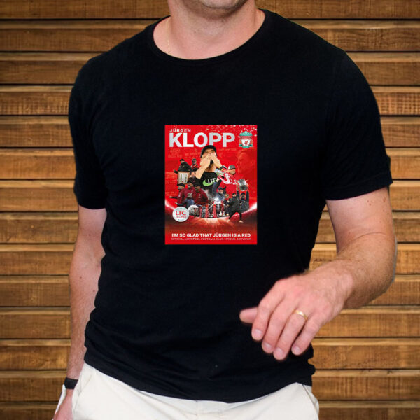 Jurgen Klopp I’m So Glad That Jurgen Is A Red T-Shirt5