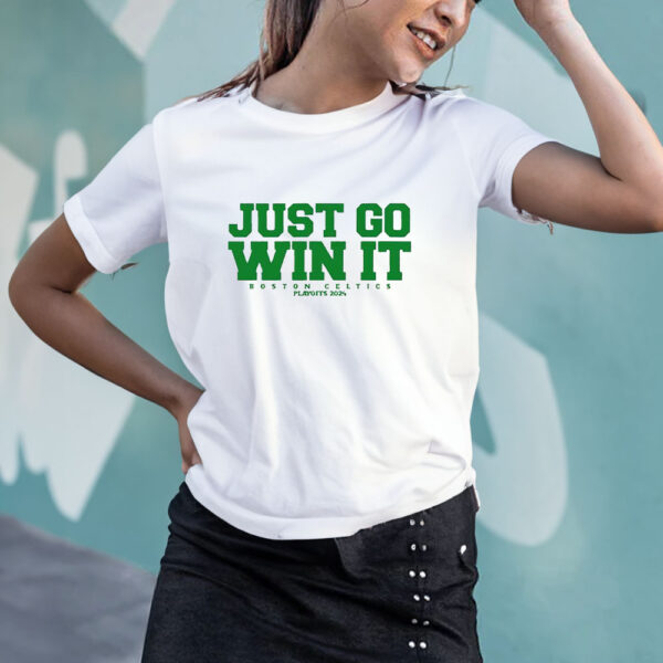 Just Go Win It Celtics Playoff 2024 T-Shirt4