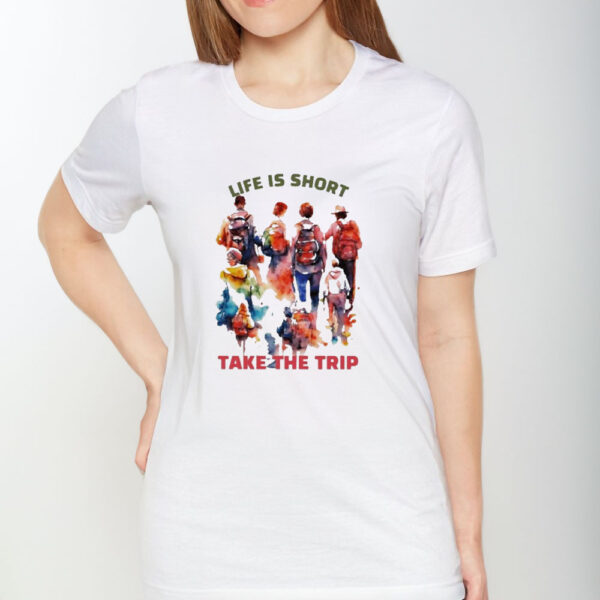 Life Is Short Take The Trip T-Shirt