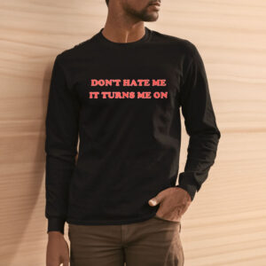 Majestic Merry Don’t Hate Me It Turns Me On T-Shirt3