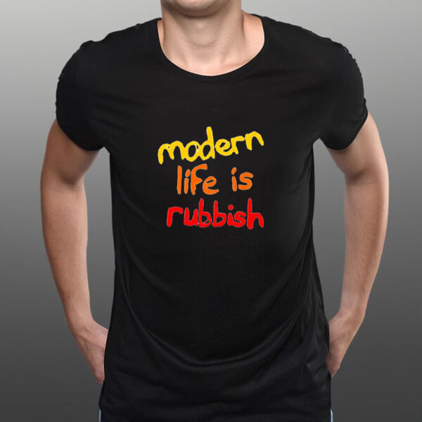 Modern Life Is Rubbish T-Shirt4