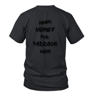 Need Money For Paddock Pass T-Shirt1