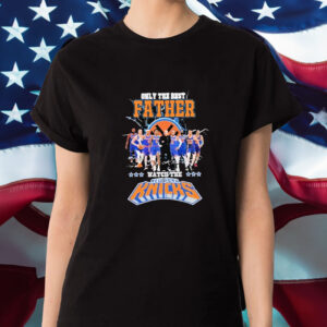 Only The Best Father Watch The Knicks T-Shirt