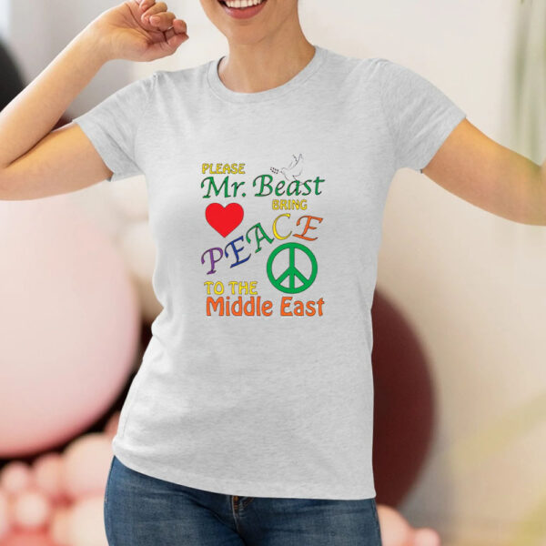 Please Mr. Beast Bring Peace To The Middle East T-Shirt1