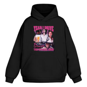 Ryan Gosling Yeah I Drive Drive The Bitches Away Hoodie