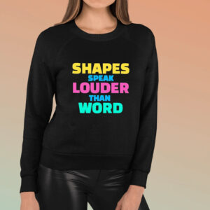 Shapes Speak Louder Than Word T-Shirt