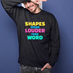 Shapes Speak Louder Than Word T-Shirt1