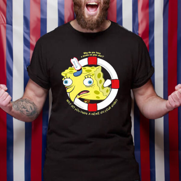 Spongebob Squarepants Navy Why Do You Have A Meme On Your T-Shirt