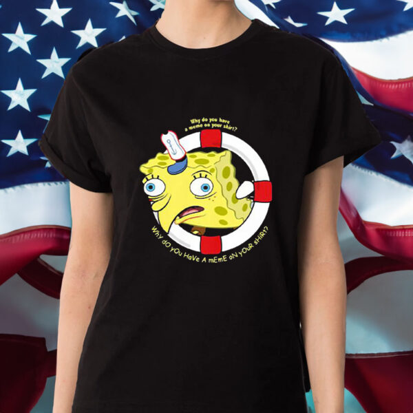 Spongebob Squarepants Navy Why Do You Have A Meme On Your T-Shirt1