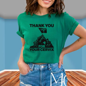 Thank You For Your Cervix T-Shirt5