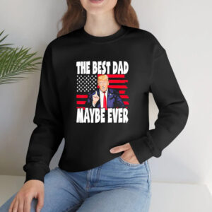 The Best Dad Maybe Ever Trump Father T-Shirt4