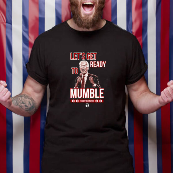 The Officer Tatum Let's Get Ready To Mumble T-Shirt