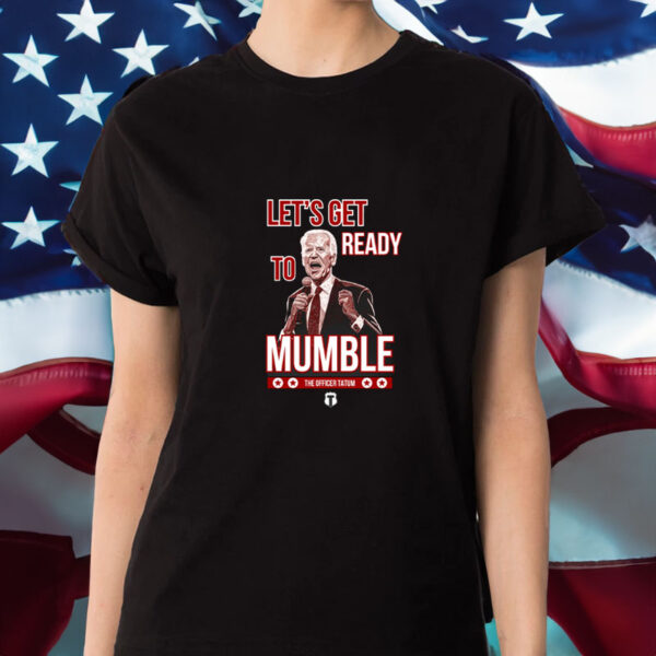 The Officer Tatum Let's Get Ready To Mumble T-Shirt1