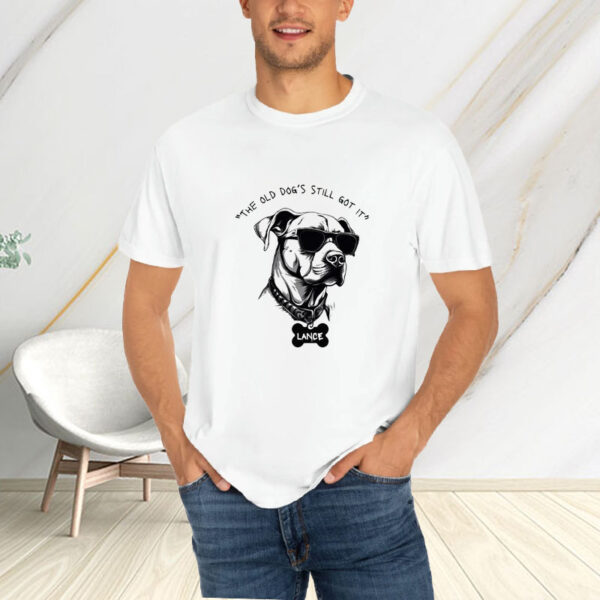 The Old Dog’s Still Got It Lance T-Shirt4