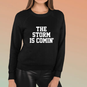 The Storm Is Comin’ T-Shirt