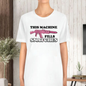 This Machine Fills Snatches T-Shirt5