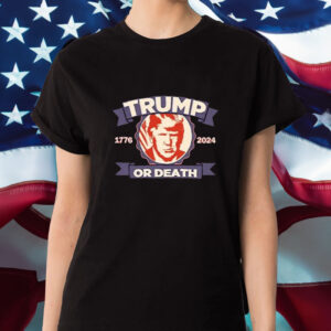 Trump 1776 2024 Or Death T-Shirt