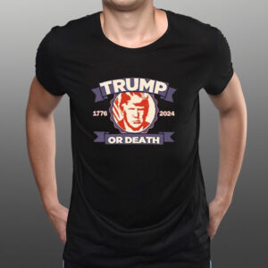 Trump 1776 2024 Or Death T-Shirt1