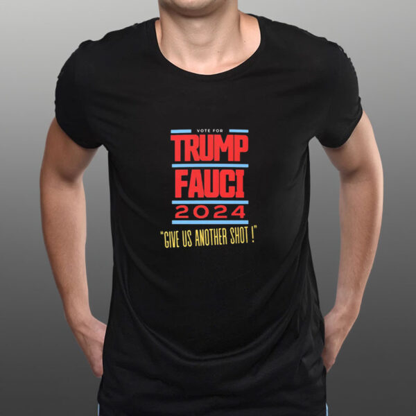 Vote For Trump Fauci Give Us Another Shot 2024 T-Shirt3