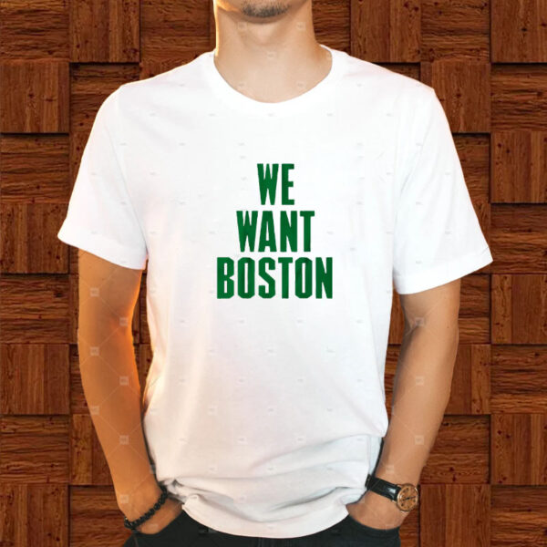 WE WANT BOSTON T-SHIRT1