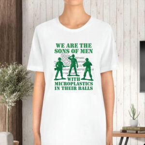 We Are The Sons Of Men With Microplastics In Their Balls T-Shirt5