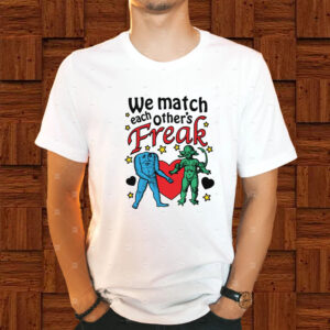 We Match Each Other's Freak T-Shirt1