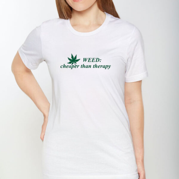 Weed Cheaper Than Therapy T-Shirt