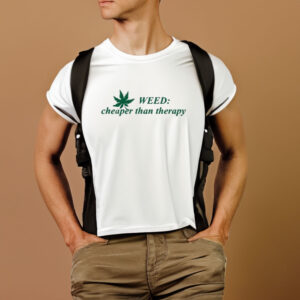 Weed Cheaper Than Therapy T-Shirt1