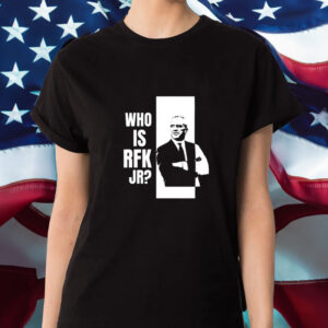 Who Is Rfk Jr T-Shirt1