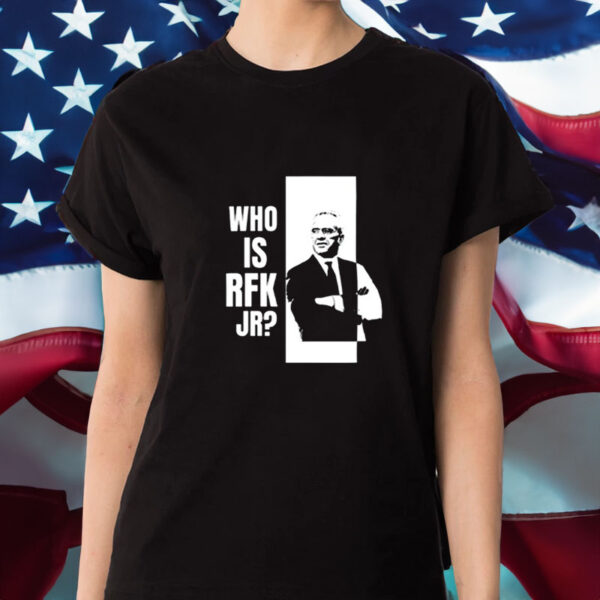 Who Is Rfk Jr T-Shirt1