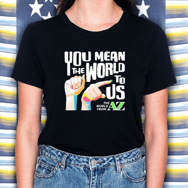 You Mean The World To Us Top T-Shirt2